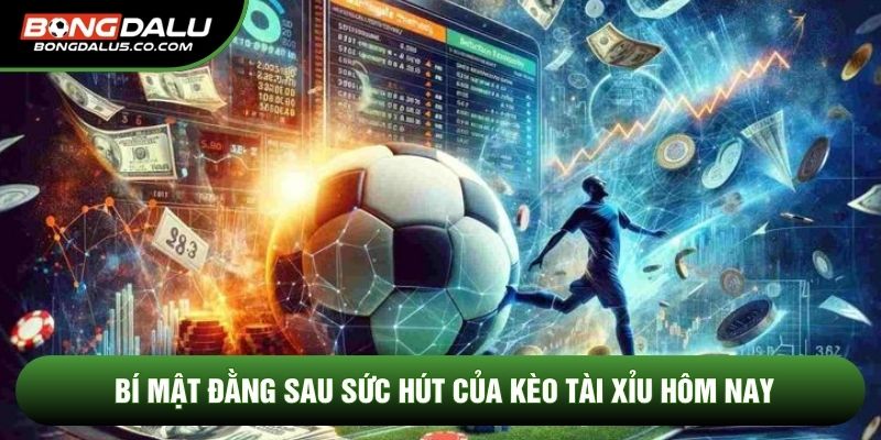 Bí mật đằng sau sức hút của kèo tài xỉu hôm nay