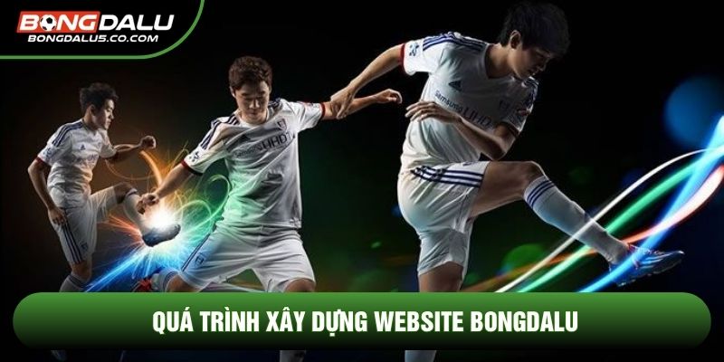 Quá trình xây dựng website Bongdalu