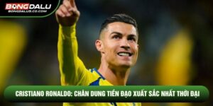 Cristiano Ronaldo: Chân Dung Tiền Đạo Xuất Sắc Nhất Thời Đại