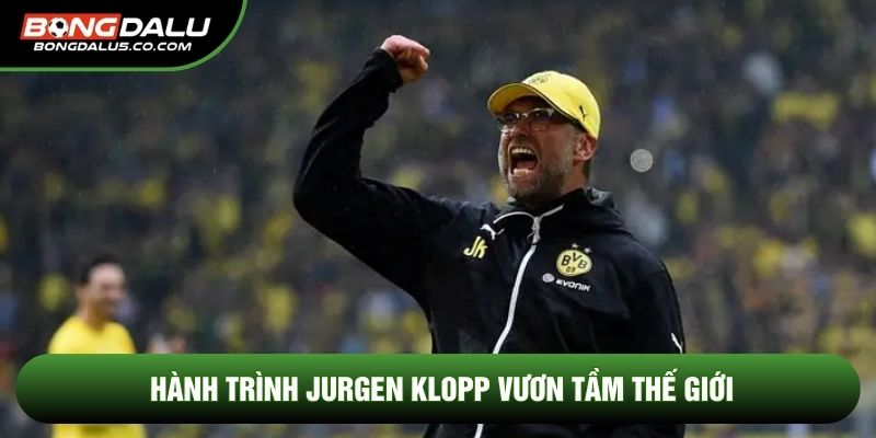 Hành trình Jurgen Klopp vươn tầm thế giới