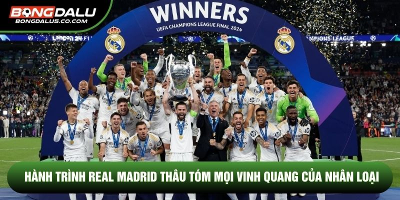 Hành trình Real Madrid thâu tóm mọi vinh quang của nhân loại