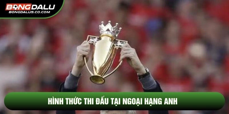 Hình thức thi đấu tại ngoại hạng anh