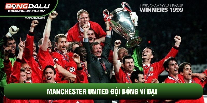 Manchester United đội bóng vĩ đại