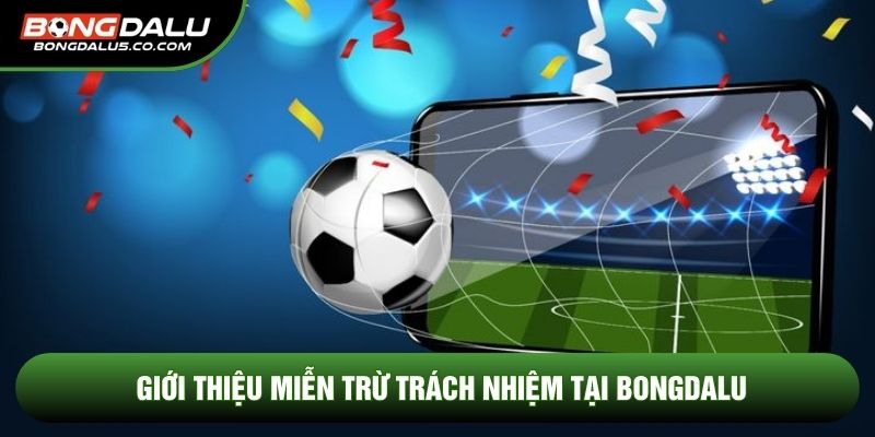 Giới thiệu Miễn trừ trách nhiệm tại Bongdalu
