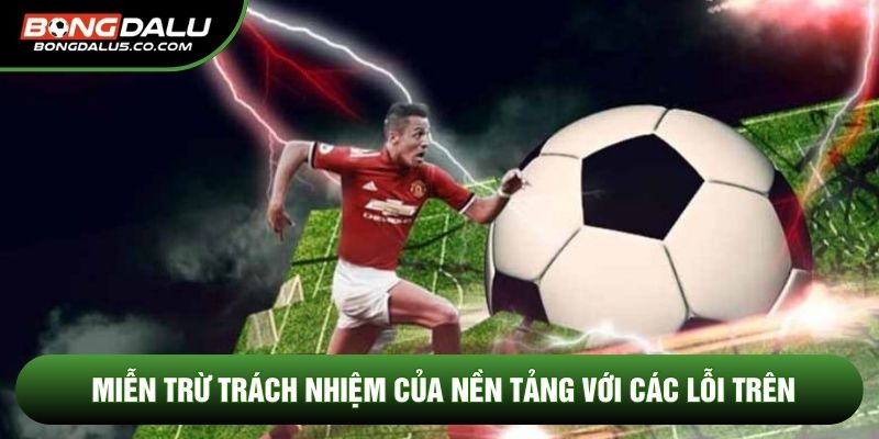Miễn trừ trách nhiệm của nền tảng với các lỗi trên