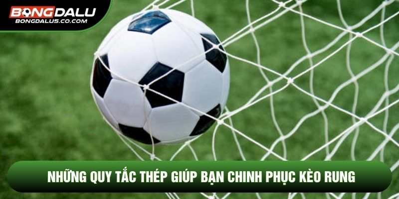 Những quy tắc thép giúp bạn chinh phục kèo rung
