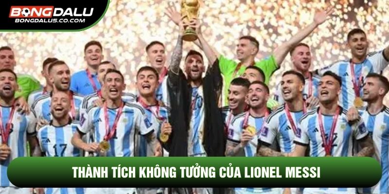 Thành tích không tưởng của Lionel Messi