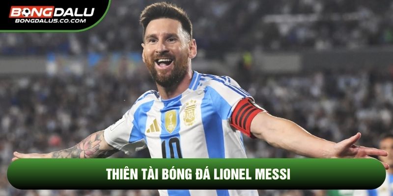 Thiên tài bóng đá Lionel Messi