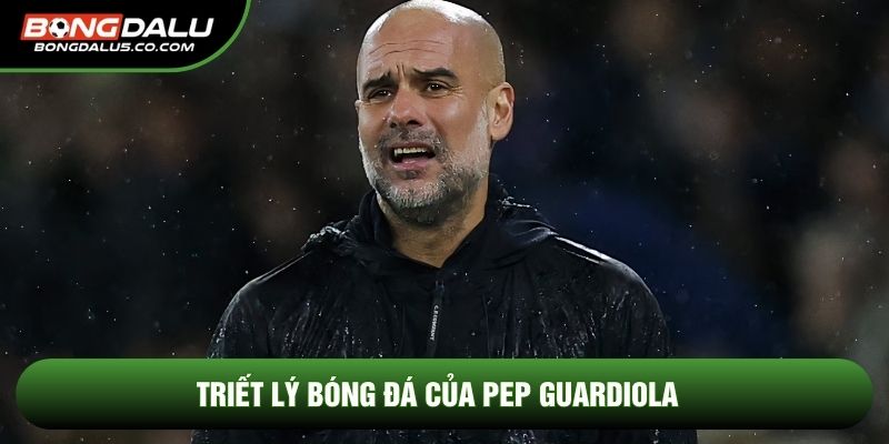 Triết lý bóng đá của Pep Guardiola